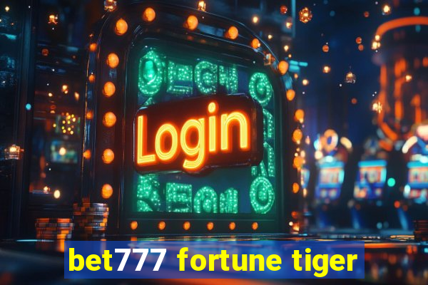 bet777 fortune tiger